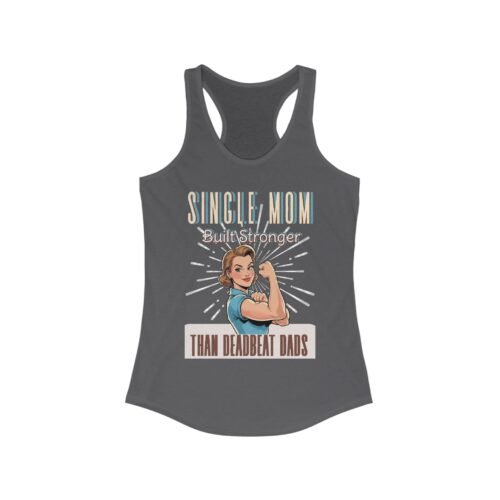 Tank Top - Single Mom Built Stronger Than Deadbeat Dads - Motivational Racerback Tank